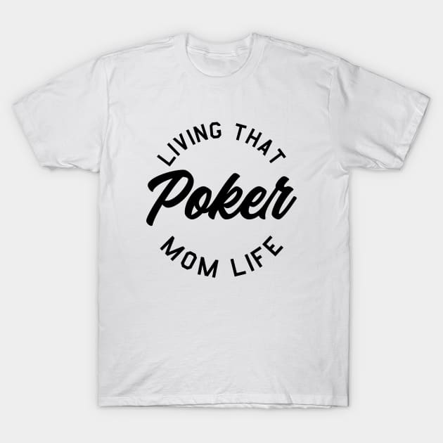 Poker mom. Perfect present for mother dad father friend him or her T-Shirt by SerenityByAlex